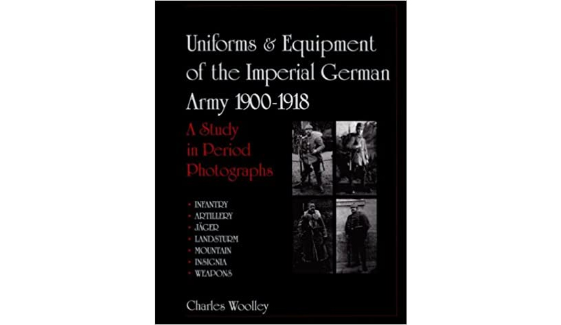 Uniforms & Equipment of the Imperial German Army 1900-1918